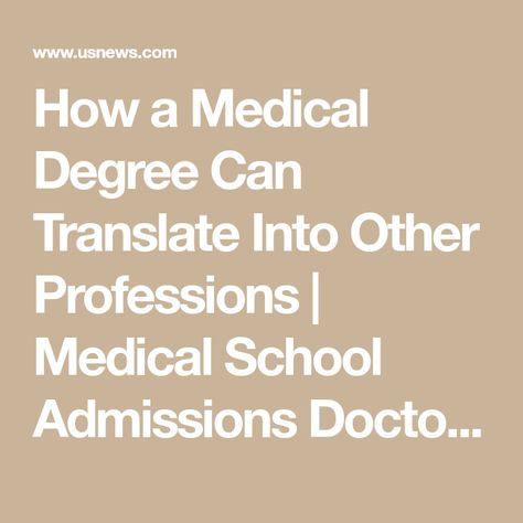 How a Medical Degree Can Translate Into Other Professions | Medical School Admissions Doctor | US News To Be A Doctor, Pre Med Student, Be A Doctor, Career Pathways, Medical Training, Medical Degree, Becoming A Doctor, School Admissions, Pre Med