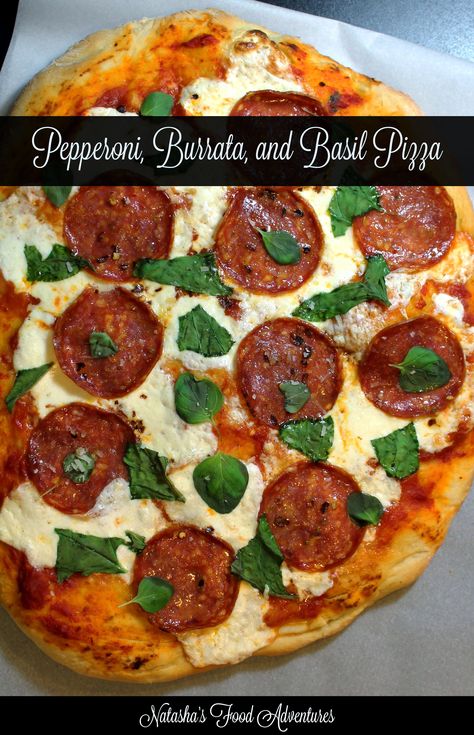 Pepperoni, Burrata and Basil Pizza - Natasha's Food Adventures Burrata Pizza, Homemade Pizza Recipe, Basil Pizza, Pizza Recipes Pepperoni, Rustic Recipes, Artisan Pizza, Burrata Cheese, Pizza Sauce Homemade, Perfect Pizza