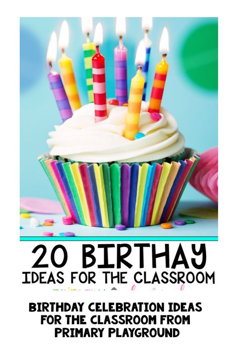 Colorful cupcake with lit candles and text: "20 Birthday Ideas for the Classroom." Class Birthday Celebration Ideas, Elementary Birthday Ideas, Birthday Gifts For Preschool Students, Classroom Birthday Traditions, Celebrating Student Birthdays, Preschool Classroom Birthday Ideas, Birthday For Students Ideas, Birthday Ideas For School, Birthday At School Ideas