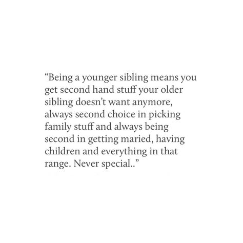 Sister Problems Quotes, Being The Youngest Sibling Truths, Being The Younger Sibling, Siblings Issues Quotes, Distant Siblings Quotes, Quotes About Being The Youngest Sibling, Sibling Of Special Needs Quotes, Younger Sister Quotes Meaningful, Younger Daughter Problems