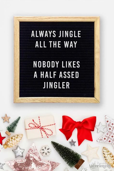 Always jingle all the way, nobody likes a half assed jingler. A funny quote for all those hard core Christmas fanatics (my kind of people!) | Bring out the festive spirit with this fun letterboard quote | A Visual Merriment #christmasquote Looking Like A Snack Quote, Christmas Isn’t About Gifts Quotes, Christmas Puns Funny Letter Board, Christmas Letterboard Funny, Holiday Message Board, Funny Christmas Sayings For Letter Board, Funny Christmas Message Board, Christmas Funny Quotes Hilarious, Christmas Message Board Quotes Funny