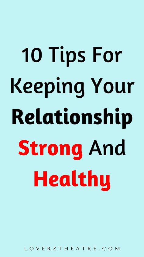 10 tips for keeping your relationship strong and healthy How To Build A Good Relationship, Ways To Strengthen A Relationship, How To Keep A Relationship Strong, How To Keep A Healthy Relationship Tips, How To Have A Healthy Relationship, Relationship Building Activities Couples, Improving Relationships, Boring Relationship, Strong Relationship Quotes