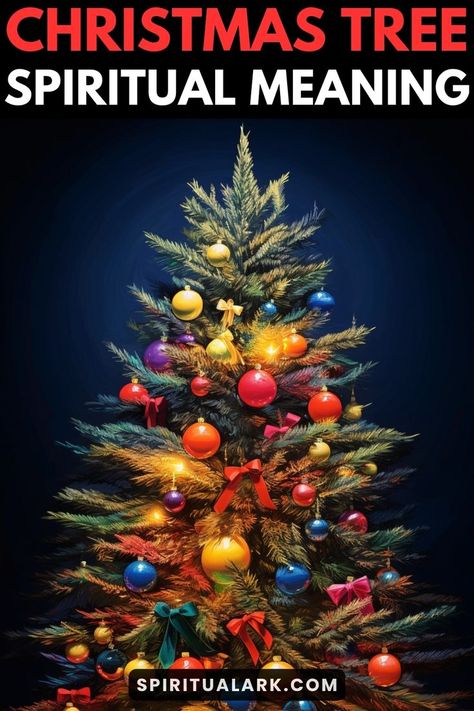 at the top of this post is the title that says, "Christmas tree, spiritual meaning", at the center of this post is a photo of a Christmas tree with bright and saturated Christmas decorations, and at the bottom of this post is the website source which is "SpiritualArk.com" Christmas Tree Symbolism, Spiritual Christmas Tree, Christmas Symbols And Meanings, Meaning Of Christmas Tree, Christmas Tree Meaning, Christmas Tree Poem, The Real Meaning Of Christmas, Real Meaning Of Christmas, Tree Meanings