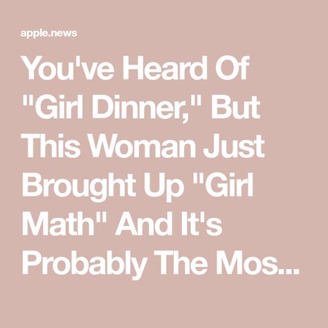 You've Heard Of "Girl Dinner," But This Woman Just Brought Up "Girl Math" And It's Probably The Most Accurate Thing I've Ever Heard — BuzzFeed Girl Math Quotes, Math Girl, Physics Aesthetic, Dinner Quotes, Math Is Fun, Word Association, Girl Logic, Girl Math, Math Quotes