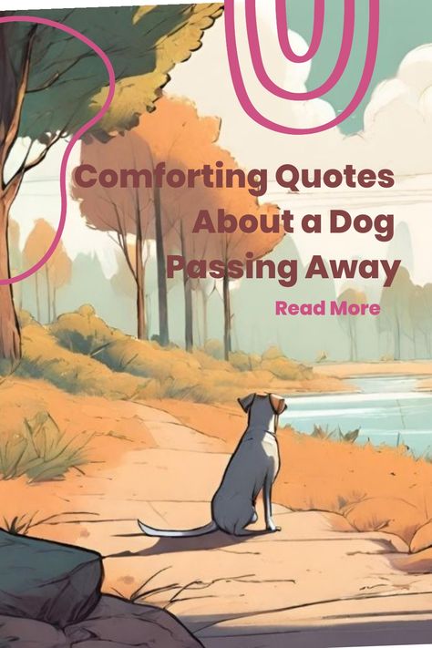 Illustration of a contemplative dog sitting by a river, with the text "Comforting Quotes About a Dog Passing Away" suggesting memorial options. Dog Memorial Ideas Loss Of Pet, Loss Of A Pet Dog, Dog Condolences Loss Of Pet, Losing A Pet Quote Dogs, Quotes About Losing A Dog, Quotes About Dogs Passing, Quotes About Acceptance, Losing A Dog Quotes, The Loss Of A Dog