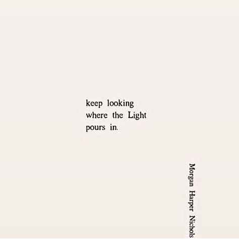 Keep Looking Where The Light Pours In Quote, Let The Light In Quote, For There Is Always Light Quote, Light Short Quotes, Look For The Light Quotes, Lantern Quotes Lights, Keep Me Where The Light Is Tattoo, Let The Light In, Light Up Quotes