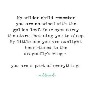 Something to remind our children when they feel small disconnected or alone Tell them they are every bright and golden thing remind them they are a part of everything wildschooling wilderchild poemsofinstagram raiseawildchild runwildmychild wearenature Daughter Growing Up Quotes, Wild Child Quotes, Growing Up Quotes, Big Brother Quotes, Mothers Quotes To Children, Boho Quotes, Family Motto, My Children Quotes