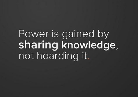 "Power is gained by sharing knowledge, not hoarding it." Sharing Knowledge, 15th Quotes, Sharing Quotes, Knowledge Quotes, Knowledge Is Power, Core Values, Entrepreneur Quotes, Inbound Marketing, Happy Thoughts