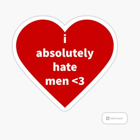 Hate Men Era, I Hate Men, Revenge Era, Female Rage, Hate Men, Man Wallpaper, Single Girl, Girl Stickers, Man In Love