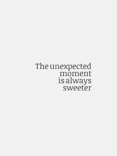 Unexpected Moments Quotes, Special Moments Quotes, Unexpected Quotes, Motivational Quotations, Inspirational Quotations, Ending Quotes, Moments Quotes, Success Goals, Psychology Quotes