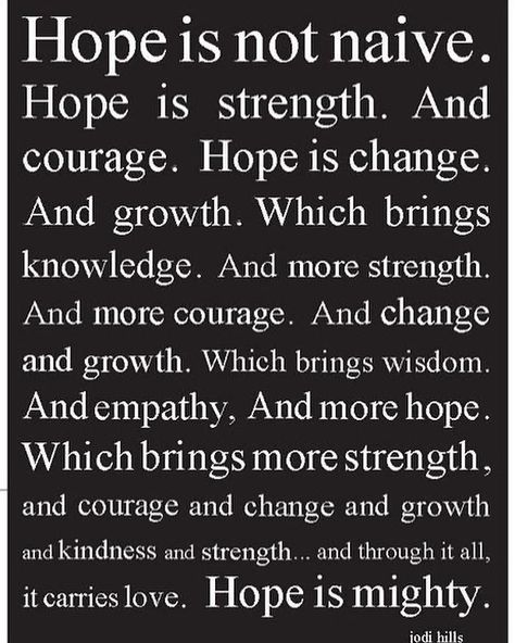 Jodi Hills on Instagram: “#hope #change #growth #mighty #art #artistsoninstagram #artistsupport #typography #design #words #jodihills #jodihillsquotes” Hope Meaning, Hope Springs Eternal, Hope Strength, Hope Quotes, Hope Is, Beautiful Quotes, The Words, Great Quotes, Wisdom Quotes