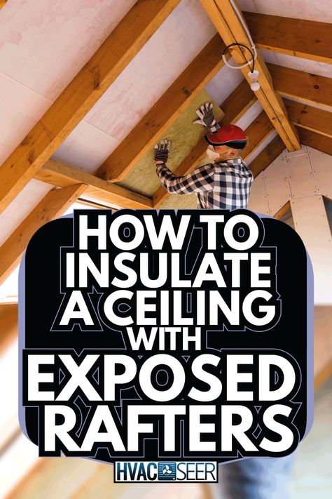 How To Insulate A Ceiling With Exposed Rafters - HVACseer.com Diy Roof Insulation, Exposed Ceiling Rafters, Open Ceiling Design Exposed Rafters, Insulate Attic Ceiling, Attic Exposed Beams, Exposed Attic Ceiling, Vaulted Cabin Ceiling, Exposed Roof Beams, How To Vault A Ceiling