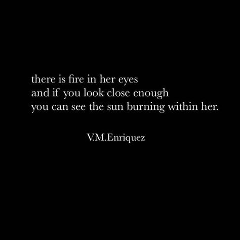 Burned Quotes, The Best Love Quotes, Fire Quotes, Sun Quotes, Fire Eyes, Eye Quotes, Encouraging Words, Wild Spirit, Soul Quotes