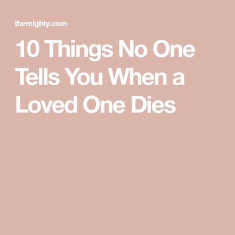 10 Things No One Tells You When a Loved One Dies What To Do When A Loved One Dies, Remembering Loved Ones Passed, When A Loved One Dies, When Someone Dies, Trying To Be Happy, Losing A Loved One, Losing Friends, Bad Decisions, Losing Someone