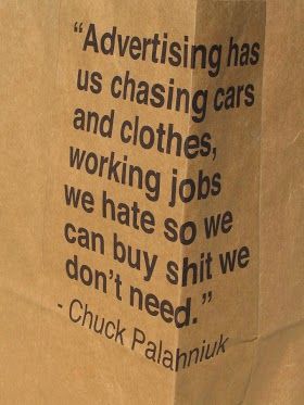 This is what advertising does to of lot of us.....can we learn to resist the "TEMPTATION" Chuck Palahniuk Quotes, Chuck Palahniuk, E Card, Quotable Quotes, A Quote, Great Quotes, Inspirational Words, Words Quotes, Wise Words