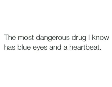 Blue Eyes Are My Weakness, Blue Eyed Man Quotes, His Heartbeat Quotes, Eyes Only For You, His Eyes Were Blue, Quotes About His Blue Eyes, Blue Eyes Were Never My Favorite Until I Saw Yours, Quotes For Blue Eyes, Blue Eyes Love Quotes