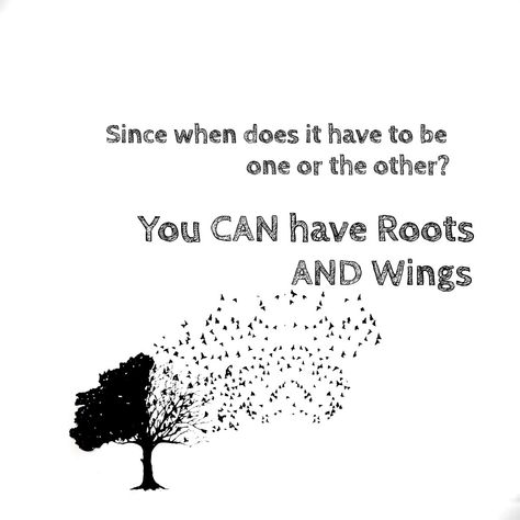 Since when does it have to be  one or the other? You can have roots AND wings ! - Sweet Home Alabama You Can Have Roots And Wings Quote, Roots And Wings Tattoo Small, Sweet Home Alabama Movie, Wings Quotes, Parent Tattoos, Alcoholic Desserts, Roots And Wings, Yoga Business, 20th Quote