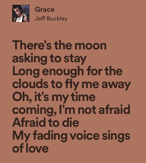 grace jeff buckley lyrics aesthetic Jeff Buckley Quotes, Grace Jeff Buckley, Jeff Buckley Lyrics, Human Acts, Jeff Buckley Grace, No Time For Me, Jeff Buckley, Music Taste, Lyrics Aesthetic