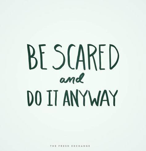 Be scared and do it anyway Do One Thing Everyday That Scares Your Family, Be Scared And Do It Anyway Tattoo, Scared But Do It Anyway, If You're Scared Do It Scared, Do Things That Scare You, Do What Scares You, Be Scared And Do It Anyway, Do It Scared Quote, Don't Be Scared Quotes