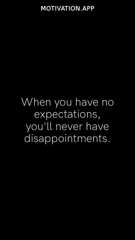 If You Expect Disappointment, Acceptation Quotes, Not Having Expectations Quotes, Expectations Quotes Disappointment, Never Have Expectations Quotes, No One Has My Back, Exceptation Quotes, Sometimes You Expect A Lot From Someone, When You Least Expect It Quotes