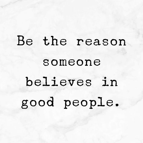 BE THE REASON SOMEONE BELIEVES IN GOOD PEOPLE Kind People Quotes, Inspiring People Quotes, Good People Quotes, Good Person Quotes, Do Good Quotes, Quotes On Success, Quotes For Success, Prophetic Art, Be The Reason