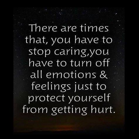 There are times that you have to stop #caring, you have to turn off all emotions and feelings just to #protect yourself from getting #hurt. When I Stop Caring Quotes Relationships, Turn Off Feelings Quotes, How To Turn Off Emotions, How To Turn Off Your Emotions, Turn Off Emotions, Caring Quotes Relationships, Stop Trying Quotes, Stop Caring Quotes, Heavy Heart Quotes