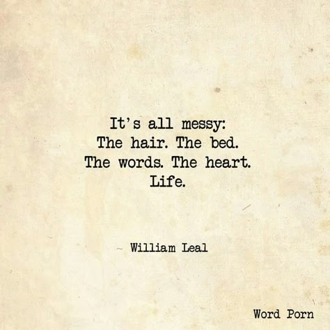 It's all messy: The hair. The bed.  The words.  The heart.  Life.  -William Leal She Quotes Beauty, Hair Quotes Funny, Messy Quotes, Hair Messy, Hair Quotes, She Quotes, Beauty Quotes, What’s Going On, Quotable Quotes