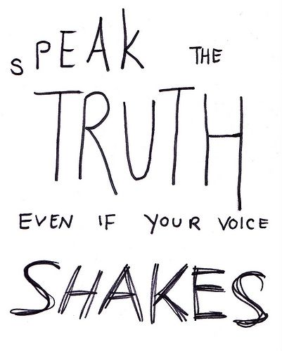 speak the truth | Flickr - Photo Sharing! Even If Your Voice Shakes, Speak Truth, Happy Words, Speak The Truth, Quote Aesthetic, Note To Self, Your Voice, Pretty Words, 2024 Vision