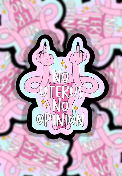 My Uterus My Opinion, Feminist Bumper Stickers, Reproductive Rights Art, Womens Rights Art, Women's Rights Art, Gacha Face Ideas, No Uterus, Gacha Face, Women Stickers