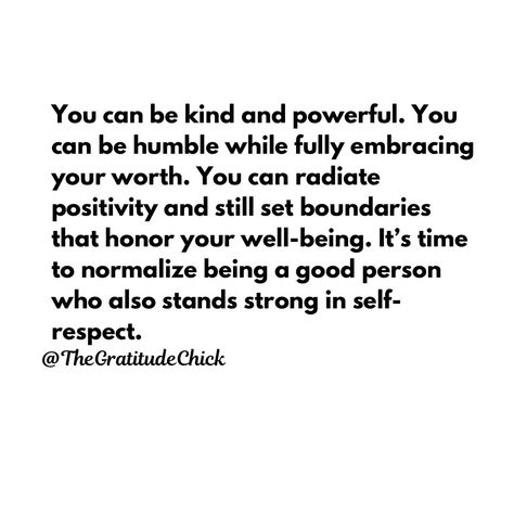 True power comes from within, where kindness and strength coexist. You can be gentle and still command respect, humble yet deeply aware of your worth. It’s possible to radiate positivity while also setting boundaries that protect your peace and well-being. In a world that often sees these qualities as opposites, let’s normalize the harmony between being a good person and standing firm in self-respect. Embrace your full potential, and watch how the universe reflects your inner balance back... Be Gentle To Yourself Quotes, Have Self Respect Quote, Be Safe Be Respectful Be Responsible, Respecting Others Opinions, Humble But Aware Of My Value, Respect Begets Respect Quotes, When Someone Doesn’t Respect Your Boundaries, Setting Boundaries, My Values