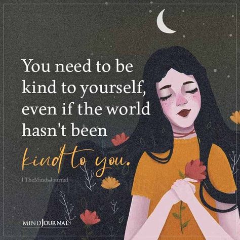 You need to be kind to yourself, even if the world hasn’t been kind to you. #selflove #kind Loving Kindness Quotes, Kind Notes To Yourself, Kind To Yourself, You Is Kind You Is Important Quote, Always Be Kind Quotes, My Kindness Has No Motive, Mental Health Test, Be Kind Always Quote, Being Perceived