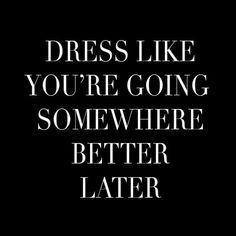 Dress well. /thecoveteur/                                                       … Fashion Quotes, Inspirational Quotes Motivation, The Words, Great Quotes, Beautiful Words, Inspirational Words, Cool Words, Favorite Quotes, Wise Words