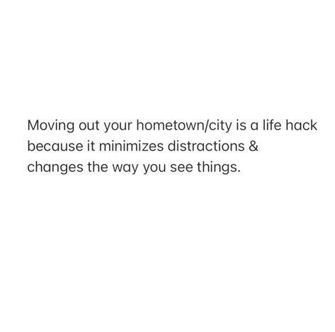 Moving Different Quotes, Moving From Hometown Quotes, Move Out Of Your Hometown Quotes, Moving Out Of Your Home Town Quotes, Move To Another City Quotes, Relocating Quotes, Hometown Quotes, First Time Quotes, Inspirstional Quotes