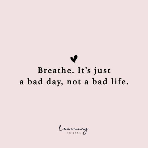 Bad Day Good Day Quotes, Bad Days Happen Quotes, Breathe Its Just A Bad Day Not A Bad Life, A Bad Day Is Not A Bad Life, Life Is Bad Quotes, Bad Day Positive Quotes, Bad Days Not A Bad Life, Just One Of Them Days Quotes, Breath Its Just A Bad Day Not A Bad Life