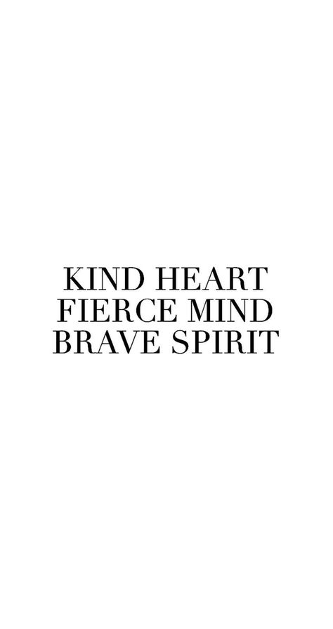 Kind heart fierce mind brave spirit wallpaper Soft Hearted Strong Minded Tattoo, High Value Woman Wallpaper, Fierce Wallpaper, Work Qoutes, Brave Aesthetic, Fierce Aesthetic, Spirit Wallpaper, Fierce Quotes, Vision Board Collage