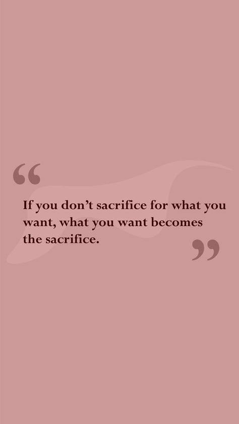 quote, phrase, motivation, energy, motivate Thought Wallpaper, Sacrifice Quotes, Want Quotes, Future Quotes, Good Vibes Quotes, Study Flashcards, The Sacrifice, Vision Board Affirmations, Study Motivation Quotes