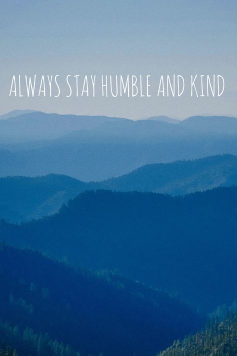 I know you've got mountains to climb, always stay humble and kind. | Word Swag @s3mckenna Always Stay Humble And Kind, Stay Humble, Favorite Quotes, Climbing, Verses, I Know