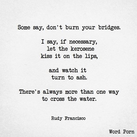 Sinner Quotes, Rudy Francisco, Open Word, Burning Bridges, The Ugly Truth, Sharing Quotes, Kerosene, Watch It, Life Advice