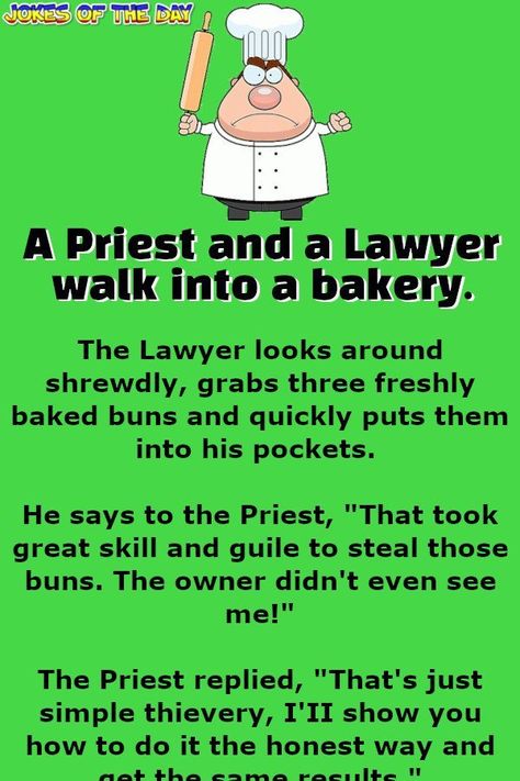 Funny Joke: A Priest and a Lawyer walk into a bakery.   The Lawyer looks around shrewdly, grabs three freshly baked buns and quickly puts them into his Priest Jokes, Lawyer Quotes, Barbie Jokes, Lawyer Humor, Lawyer Jokes, Clean Funny Jokes, Wife Jokes, Son Quotes, Engagement Picture