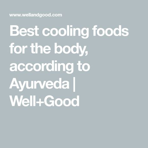 Best cooling foods for the body, according to Ayurveda | Well+Good Cooling Foods, Hydrating Foods, Manhattan Restaurants, Cut Watermelon, Curry Spices, Ice Cold Drink, Western Medicine, Food Rules, Canned Heat