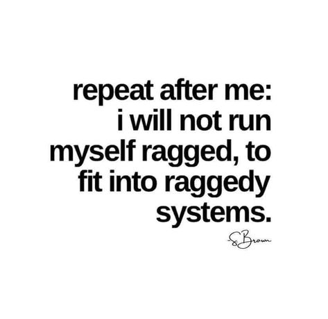 "I will not run myself ragged, to fit into raggedy systems." Work Environment Quotes, Unappreciated Quotes, Jalapeno Cheese Bread, Environment Quotes, Workplace Quotes, Modern Homestead, Jalapeno Cheese, Job Quotes, Bread Machine Recipes