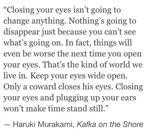 Kafka On The Shore Quotes, Murakami Quotes, Kafka On The Shore, Keep Your Eyes Open, Haruki Murakami, Literature Quotes, Eyes Open, George Orwell, Friedrich Nietzsche