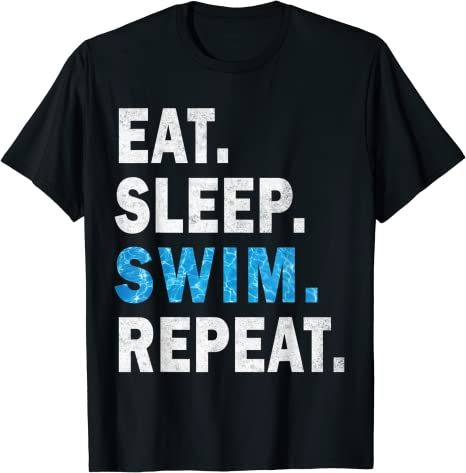 "Eat Sleep Swim Repeat" design graphic featuring a Eat Sleep Swim Repeat with Pool Effect. - for swimmers lover - are you love Swimming? Get this design with Pool Effect for you or your kids or your friends or your family to make them happy. Great idea for anyone who loves Swimming. With a Pool Effect, this Design will remain stylish for many years to come.