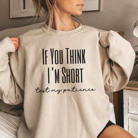 Celebrate the fun-sized life with our short people unisex crewneck sweatshirt--a perfect gift for your vertically challenged friends or a great addition to your collection of funny shirts with sayings. Embrace the humor of short girl problems with this sarcastic and cozy sweater. Item Details: Some of our designs feature t-shirts and sweatshirts. Please choose from whichever you like. They are both unisex items and the sweatshirts tend to run big so size down for a tighter fit! The t-shirts in o Short Friend, Short Girl Problems, Sarcastic Clothing, Friend Shirt, Short People, Cute Shirt Designs, Funny Shirt Sayings, Girl Problems, Friends Shirt