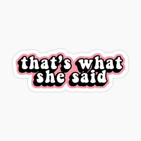 That's What She Said Sticker, The Office Stickers Printable, Girly Stickers Printable, Stickers For Laptop Printable, Sticker Design Printable, Girly Graphic Design, Sassy Stickers, Thats What She Said, Office Stickers