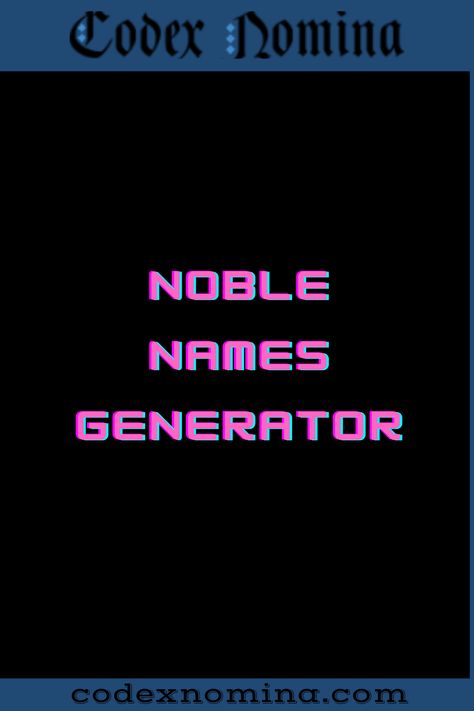 Noble Name Generator & Guide Noble Names, Pen Name Generator, Nerd Character, Margaret Hamilton, Name Suggestions, Pen Name, House Names, Great Names, Name Generator