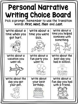 Use this Personal Narrative Writing Choice Board to supplement your Personal narrative Unit! Perfect for those early finishers or to use as a center to reinforce the genre. It includes a choice board with 9 different writing topics and a writing page with a picture box. The sequence words are inc... Personal Narrative Writing Examples, Personal Narrative Prompts, First Grade Personal Narrative Writing, Personal Narrative Writing 2nd Grade, Personal Narrative Ideas, Writing Choice Board, Personal Narrative Writing Prompts, Narrative Writing Prompts, Writing Page