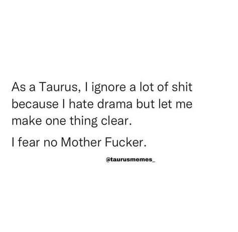 Taurus Quotes Funny, Taurus Woman Quotes, Rage Quotes, Taurus Vibes, Taurus Funny, Taurus Energy, Taurus Sun, Taurus Memes, Taurus Girl