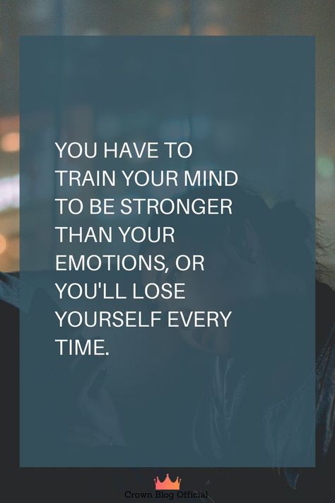 Train Your Mind To Be Stronger Than Your Feelings, You Have To Train Your Mind To Be, Train Your Mind To Be Stronger Than, Train Your Mind Quotes, Be Stronger Than Your Emotions, Stronger Than Your Emotions, Losing You Quotes, Dangerous Quotes, I Like Quotes