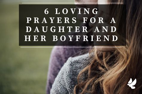 6 Loving Prayers for a Daughter and her Boyfriend To My Daughters Boyfriend Quotes, Prayer For Daughter Relationships, Daughters Boyfriend Quotes, Prayers For A Daughter, Pray For Boyfriend, Prayer For Daughter, Prayer For Fathers, Letter To Daughter, Prayers For My Daughter